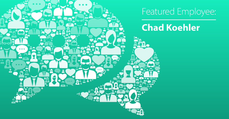 March Employee Spotlight: Chad Koehler